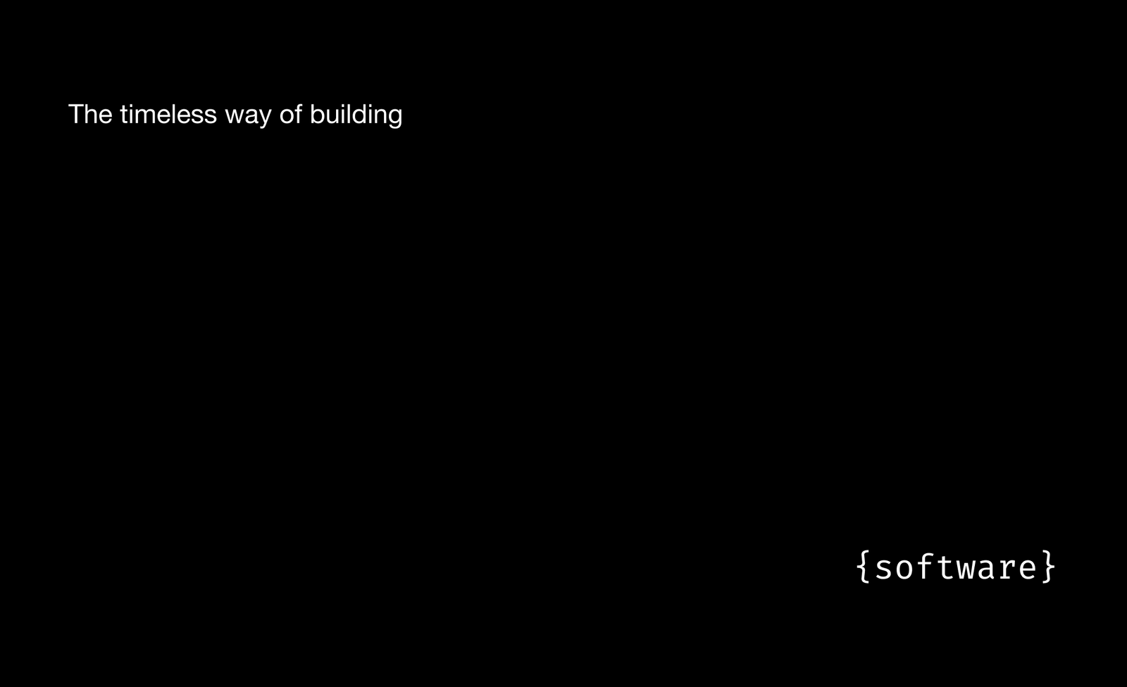The timeless way of building {software}